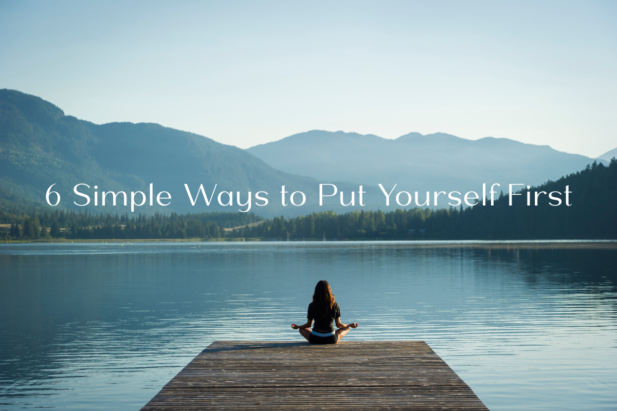 A women s sitting on a dock whilost doiong some yoga. She is looking out over a lake and some mountains. There is writing on thsi image that says "6 Simple Ways to Put Yourself First"